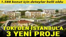 TOKİ'den İstanbul'da 3 yeni proje! 1.588 konut için detaylar belli oldu