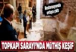 Topkapı Sarayı’nda müthiş keşif!.