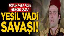 Tosun Paşa filmi gerçek oldu! Yeşil vadi meselesi tarafları...