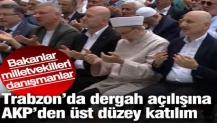 Trabzon'da dergah açılışına AKP'den üst düzey katılım