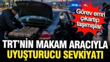 TRT Genel Sekreteri’nin makam aracıyla uyuşturucu sevkiyatı