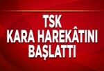 TSK kara harekâtını başlattı