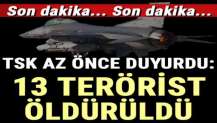 TSK son dakika duyurdu! 13 terörist öldürüldü…