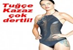 TUĞÇE KAZAZ ÇOK DERTLİ!