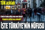 TÜİK açıkladı: İşte Türkiye'nin nüfusu