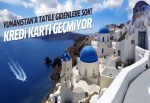 Turistler Yunanistan'da kredi kartı kullanamayacak