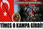 Türk basınının giremediği kampa Times girdi