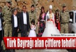 Türk Bayrağı alan çiftlere tehdit!