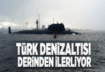 Türk denizaltısı derinden ilerliyor.