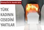 Türk kadının cesedini yaktılar