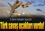 Türk savaş uçakları Suriye hava aracını vurdu