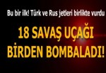 Türk ve Rus savaş uçakları ilk kez birlikte IŞİD'i vurdu!