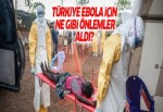 Türkiye Ebola için nasıl önlemler aldı?