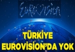Türkiye Eurovision'da yok