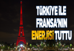 Türkiye ile Fransa'nın enerjisi tuttu.