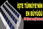 Türkiye’nin en büyük güneş santrali