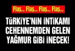 Türkiye’nin intikamı cehennemden gelen yağmur gibi inecek!