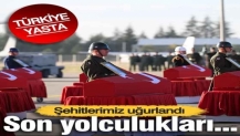 Türkiye şehitlerini son yolculuğuna uğurladı