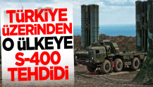 Türkiye üzerinden o ülkeye S-400 tehdidi