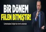 "Türkiye'de bir dönem fiilen bitmiştir"