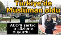 Türkiye'de Müslüman oldu!