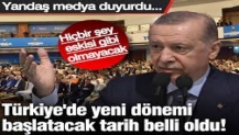 Türkiye'de yeni dönemi başlatacak tarih belli oldu!