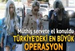 Türkiye'deki en büyük fuhuş operasyonu başladı