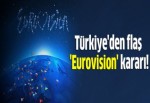 Türkiye'den flaş 'Eurovision' kararı!
