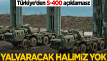 Türkiye'den S-400 açıklaması! "Yalvaracak halimiz yok"
