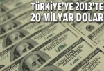 Türkiye'ye 2013'te 20 milyar dolar