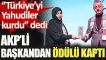 "Türkiye'yi Yahudiler kurdu" dedi AKP'li Başkandan ödülü kaptı