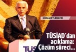TÜSİAD'dan açıklama: Çözüm süreci akamete uğramasın