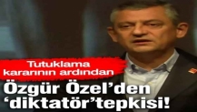 Tutuklama kararının ardından Özgür Özel’den ‘diktatör’ tepkisi!