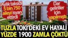 Tuzla TOKİ'deki ev hayali yüzde 1900 zamla çöktü