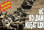 Üç koldan kuşatma! Operasyon an meselesi.