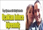 Uçaktan inince şehit olduğunu öğrenmiş...