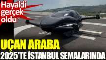 Uçan araba AirCar 2025'te İstanbul semalarında