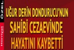 Uğur Derin Dondurucu'nun sahibi Ünal Takmaklı yaşamını yitirdi