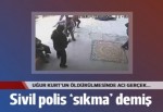Uğur Kurt'un öldürülmesinde acı gerçek kamerada