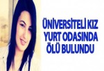 ÜNİVERSİTELİ KIZ YURT ODASINDA ÖLÜ BULUNDU