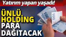 Ünlü Holding para dağıtacak