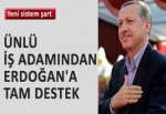 Ünlü iş adamından Erdoğan‘a tam destek