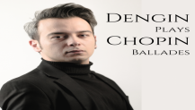 Ünlü Piyanist Dengin Ceyhan, Chopin’in dört Ballade’ndan oluşan yeni albümü