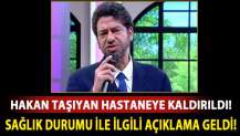 Ünlü şarkıcı Hakan Taşıyan hastaneye kaldırıldı!