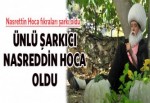 Ünlü şarkıcı Nasreddin Hoca oldu