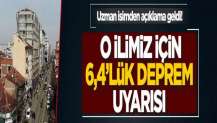 Uzman isimden açıklama geldi! O ilimizde 6,4'lük deprem uyarısı