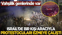 Vahşilik genlerinde var! İsrail'de bir kişi aracıyla protestocuları ezmeye çalıştı