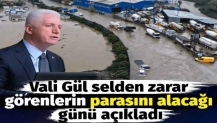 Vali Gül selden zarar görenlerin parasını alacağı günü açıkladı