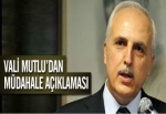 Vali Mutlu'dan müdahale açıklaması