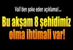 Van Valisi Taşyapan: Bu akşam 8 şehidimiz olma ihtimali var!